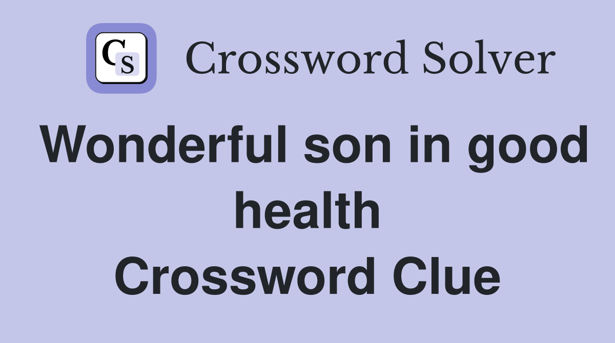 Wonderful son in good health Crossword Clue