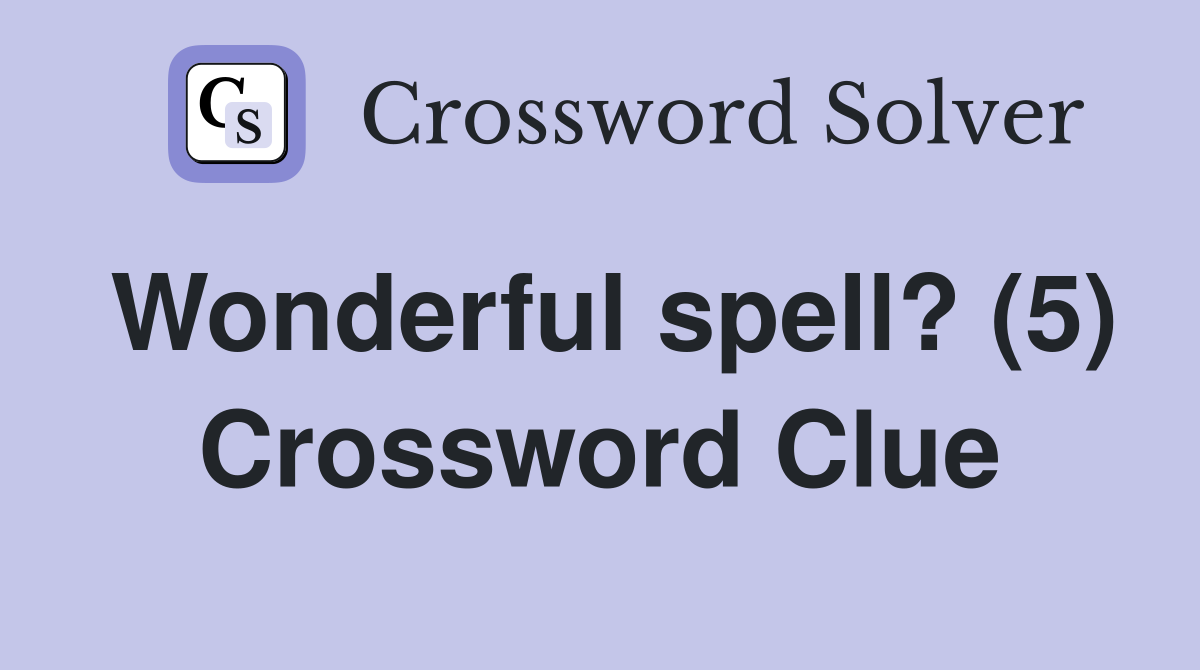Wonderful spell? (5) Crossword Clue