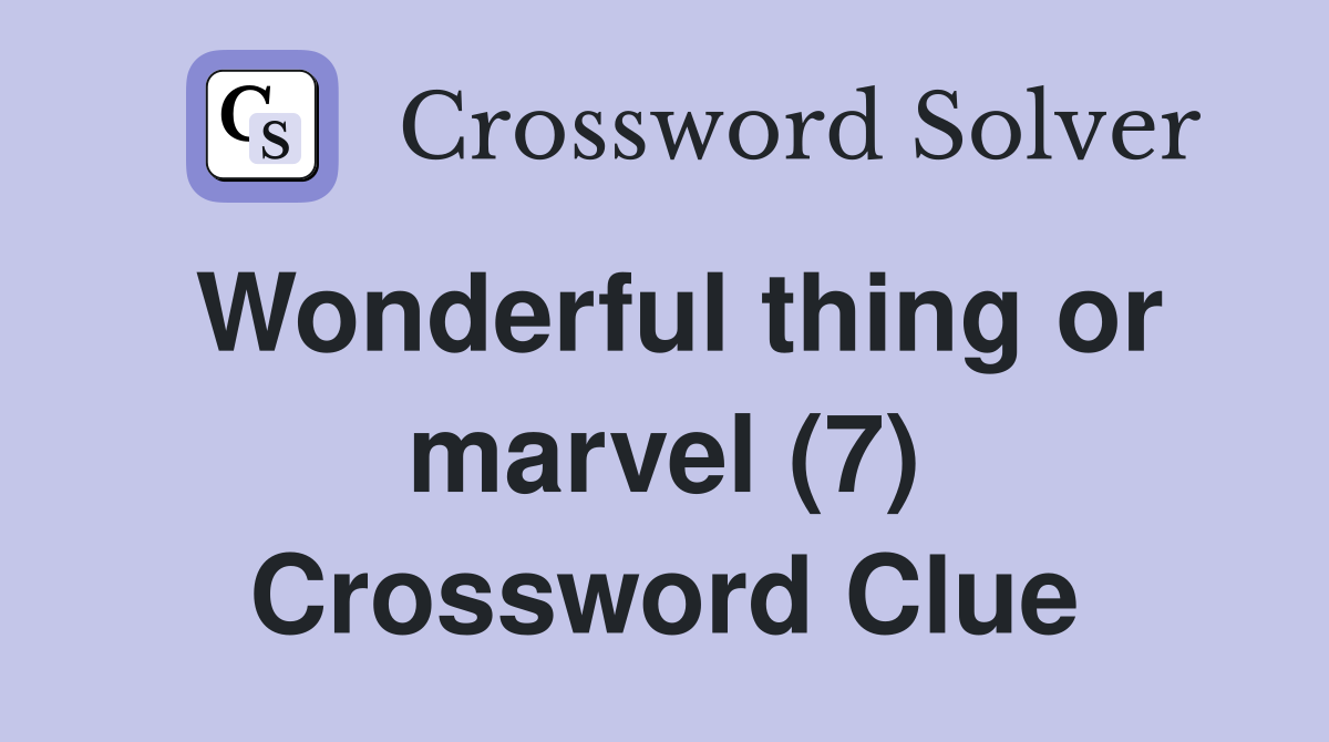 Wonderful thing or marvel (7) Crossword Clue