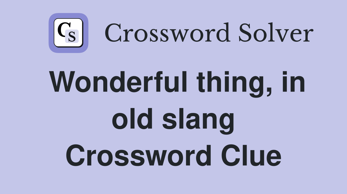 Wonderful thing, in old slang Crossword Clue