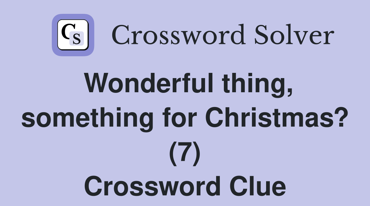 Wonderful thing, something for Christmas? (7) Crossword Clue