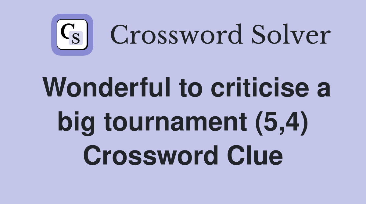 Wonderful to criticise a big tournament (5,4) Crossword Clue