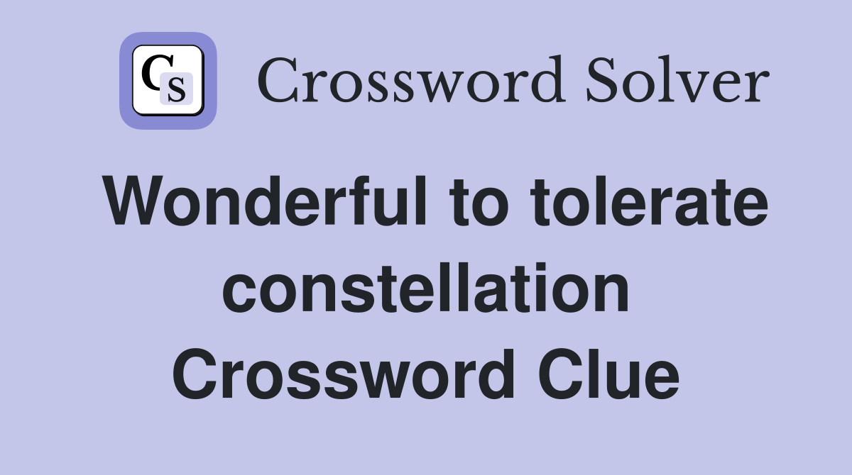 Wonderful to tolerate constellation Crossword Clue