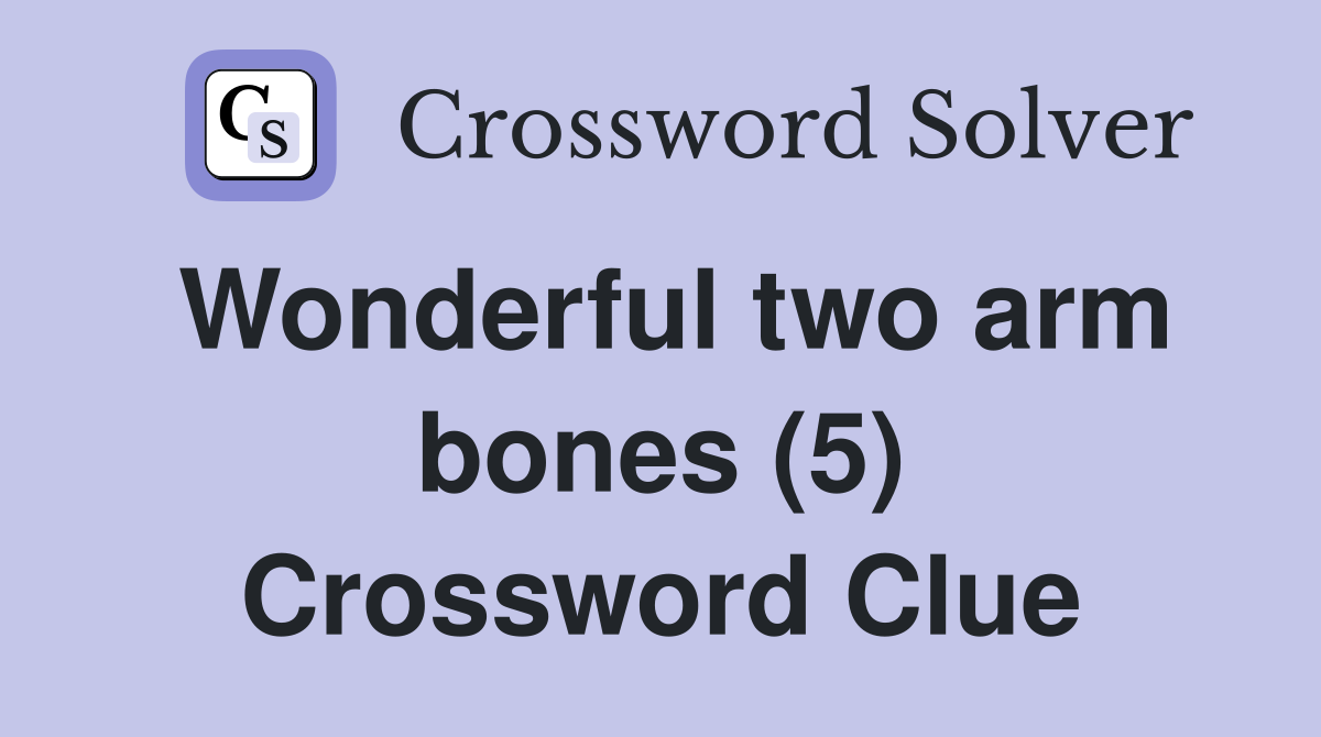 Wonderful two arm bones (5) Crossword Clue