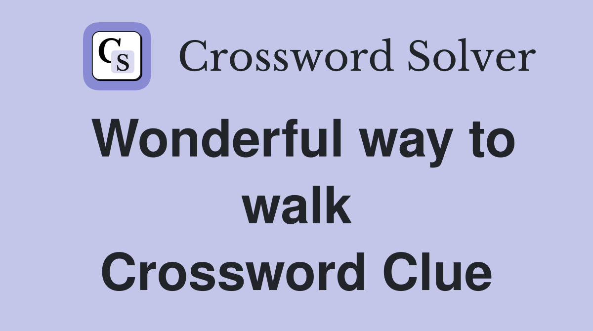 Wonderful way to walk Crossword Clue