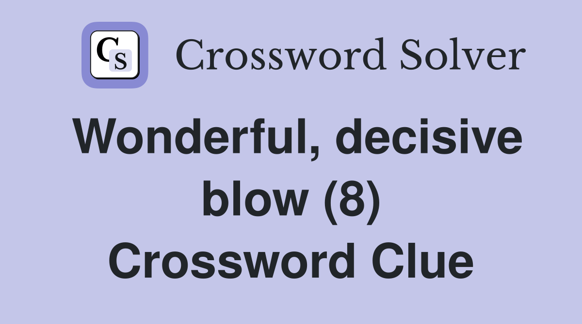 Wonderful, decisive blow (8) Crossword Clue