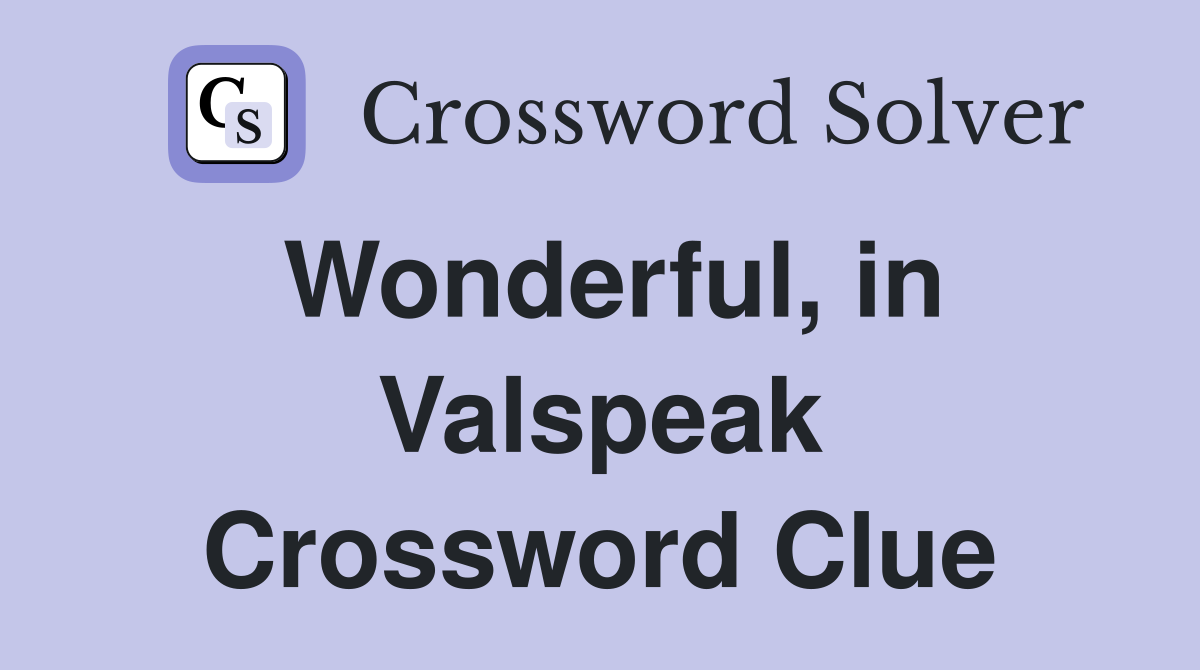 Wonderful, in Valspeak Crossword Clue