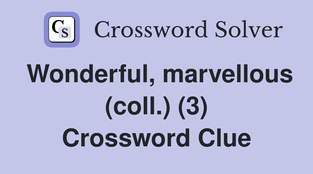 Wonderful, marvellous (coll.) (3) Crossword Clue
