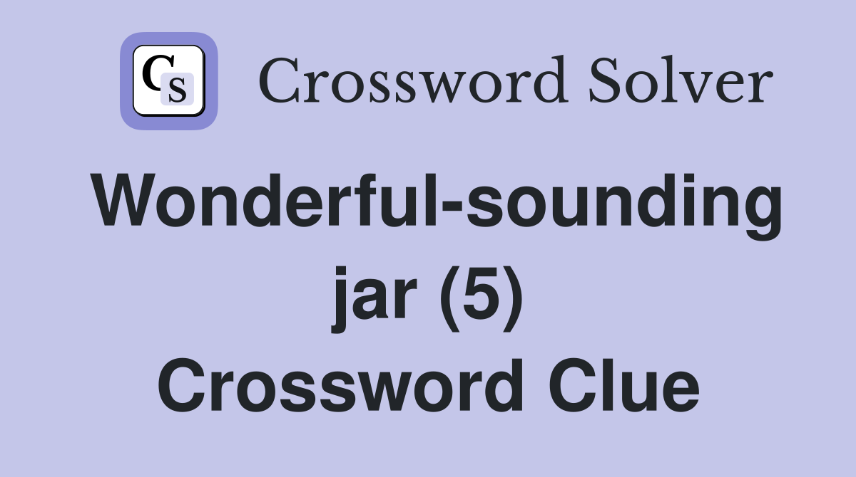 Wonderful-sounding jar (5) Crossword Clue