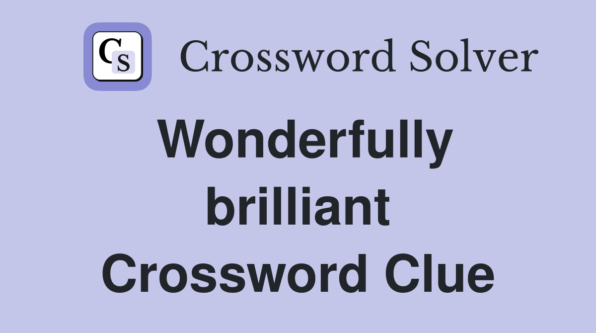 Wonderfully brilliant Crossword Clue
