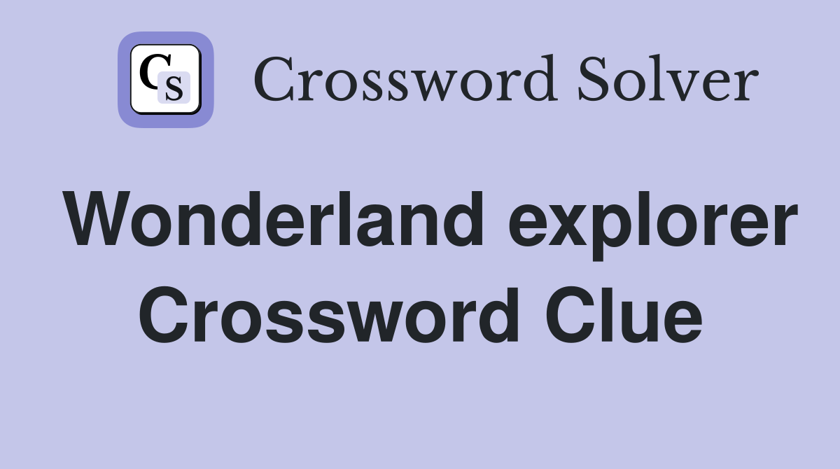 Wonderland explorer Crossword Clue