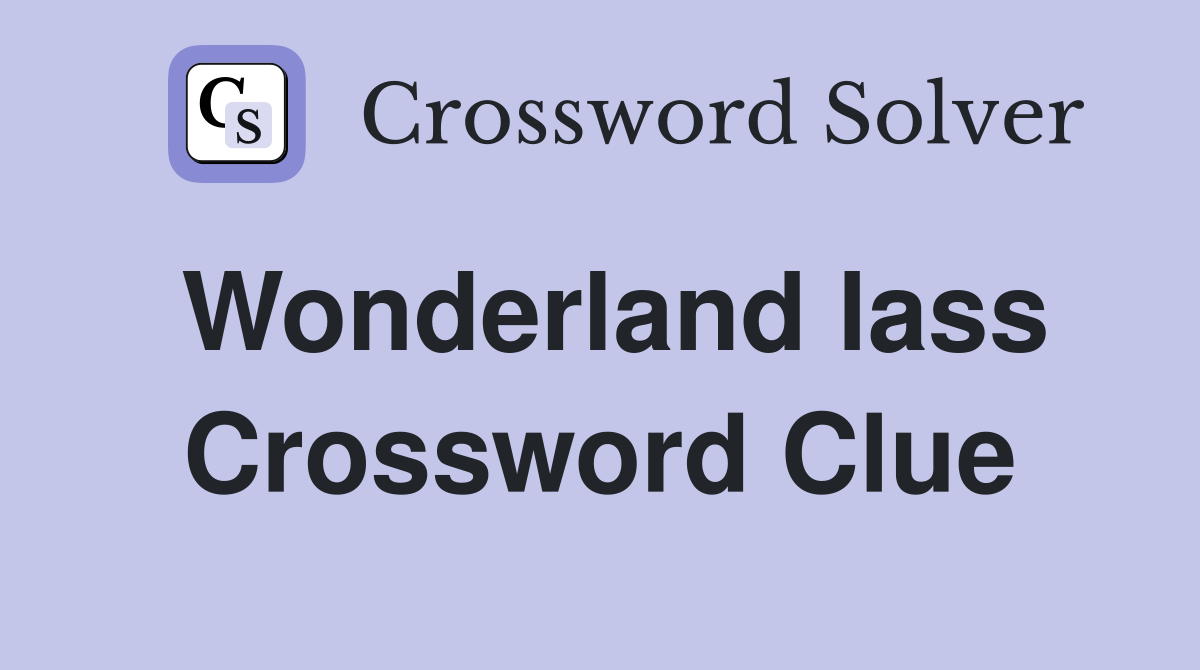 Wonderland lass Crossword Clue