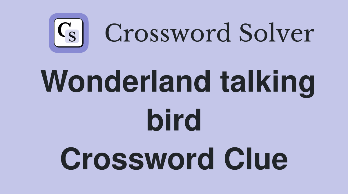 Wonderland talking bird Crossword Clue