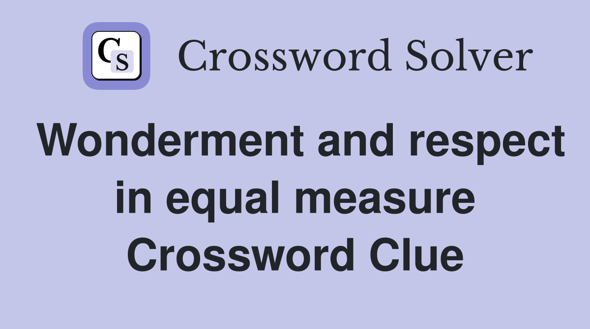 Wonderment and respect in equal measure Crossword Clue