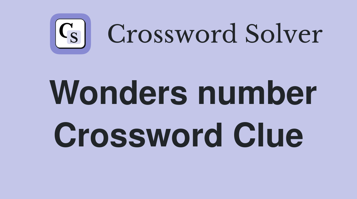 Wonders number Crossword Clue
