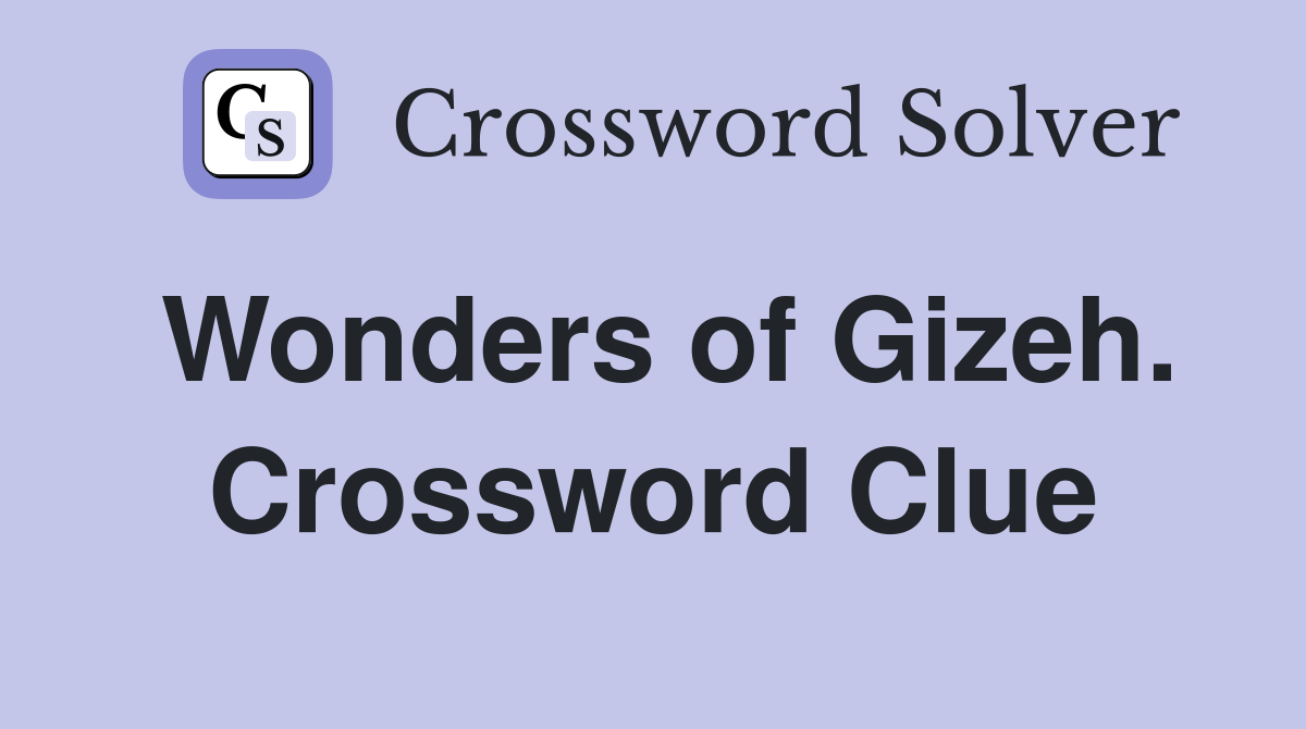 Wonders of Gizeh. Crossword Clue