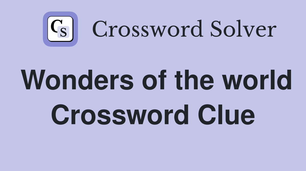 Wonders of the world Crossword Clue