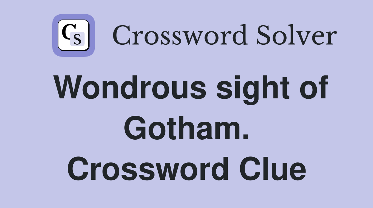 Wondrous sight of Gotham. Crossword Clue