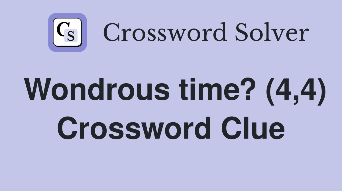 Wondrous time? (4,4) Crossword Clue