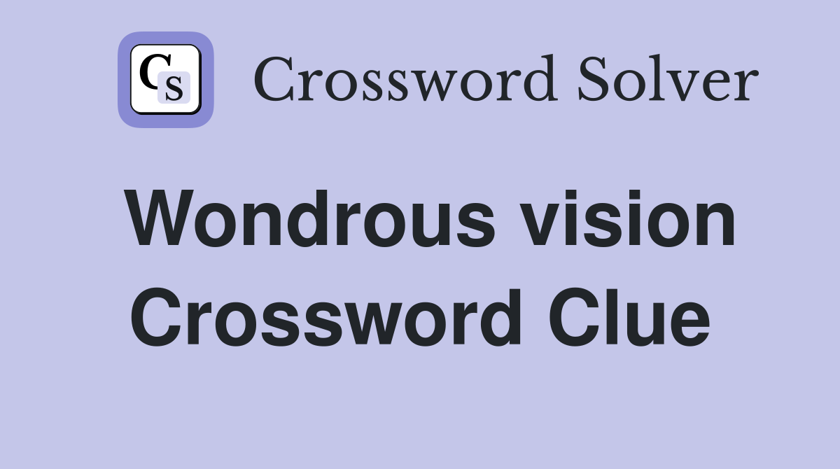 Wondrous vision Crossword Clue