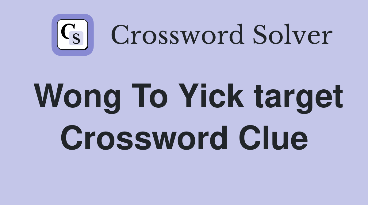 Wong To Yick target Crossword Clue
