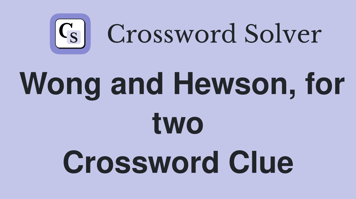 Wong and Hewson, for two Crossword Clue