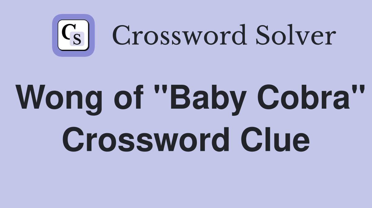 Wong of "Baby Cobra" Crossword Clue