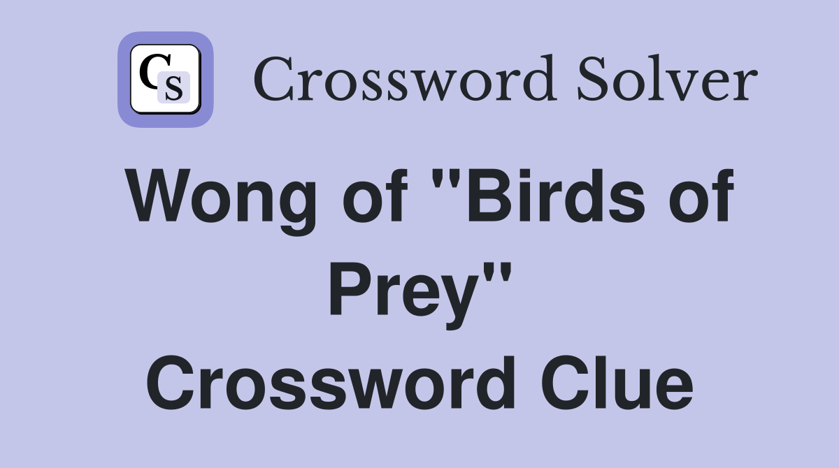 Wong of "Birds of Prey" Crossword Clue