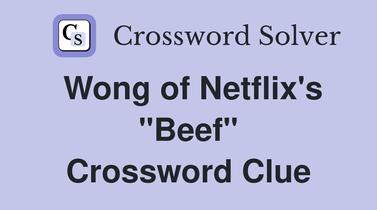 Wong of Netflix's "Beef" Crossword Clue