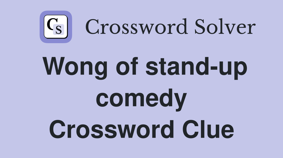 Wong of stand-up comedy Crossword Clue