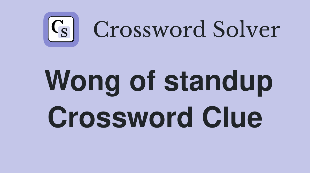 Wong of standup Crossword Clue