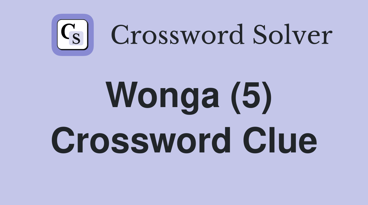Wonga (5) Crossword Clue