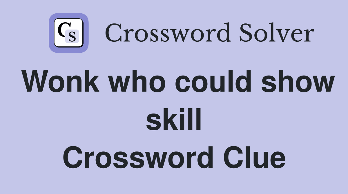 Wonk who could show skill Crossword Clue