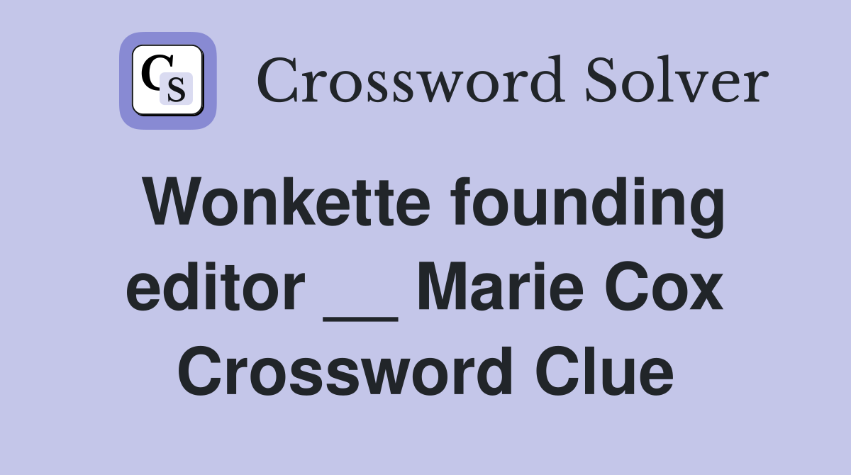 Wonkette founding editor __ Marie Cox Crossword Clue