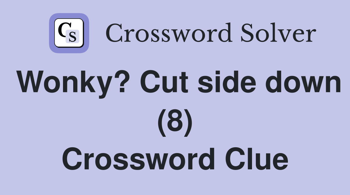 Wonky? Cut side down (8) Crossword Clue