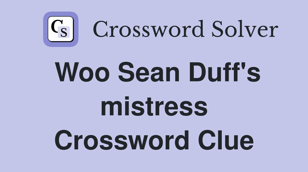 Woo Sean Duff's mistress Crossword Clue