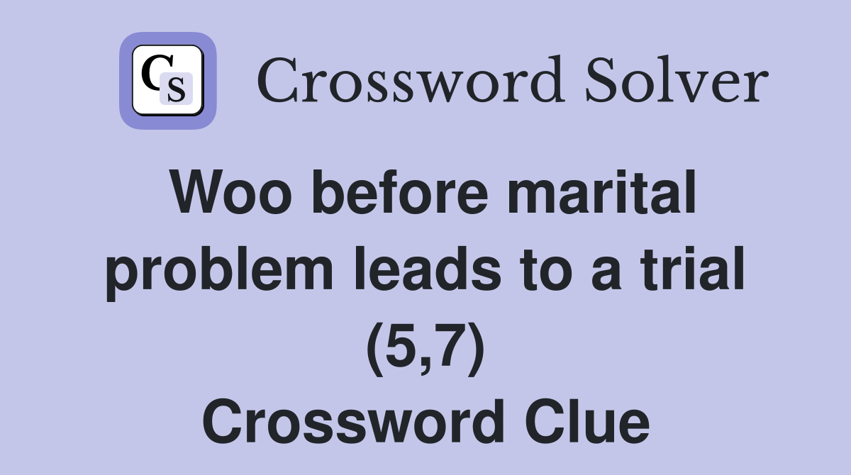Woo before marital problem leads to a trial (5,7) Crossword Clue