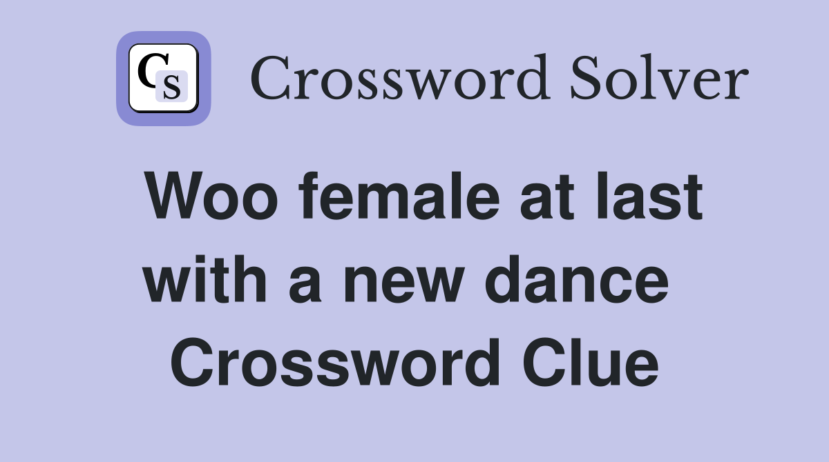Woo female at last with a new dance  Crossword Clue