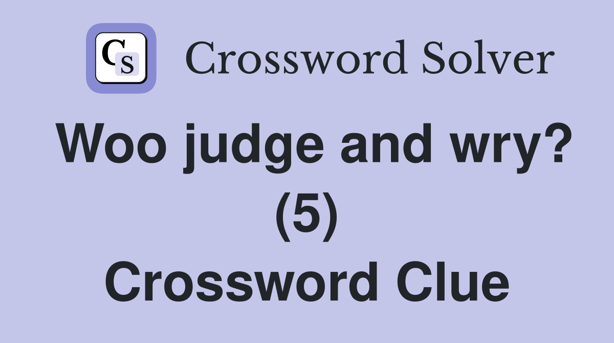 Woo judge and wry? (5) Crossword Clue
