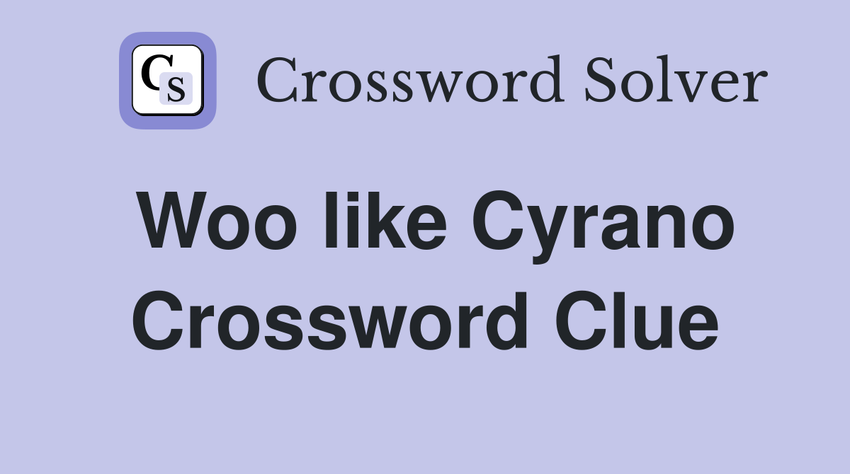 Woo like Cyrano Crossword Clue