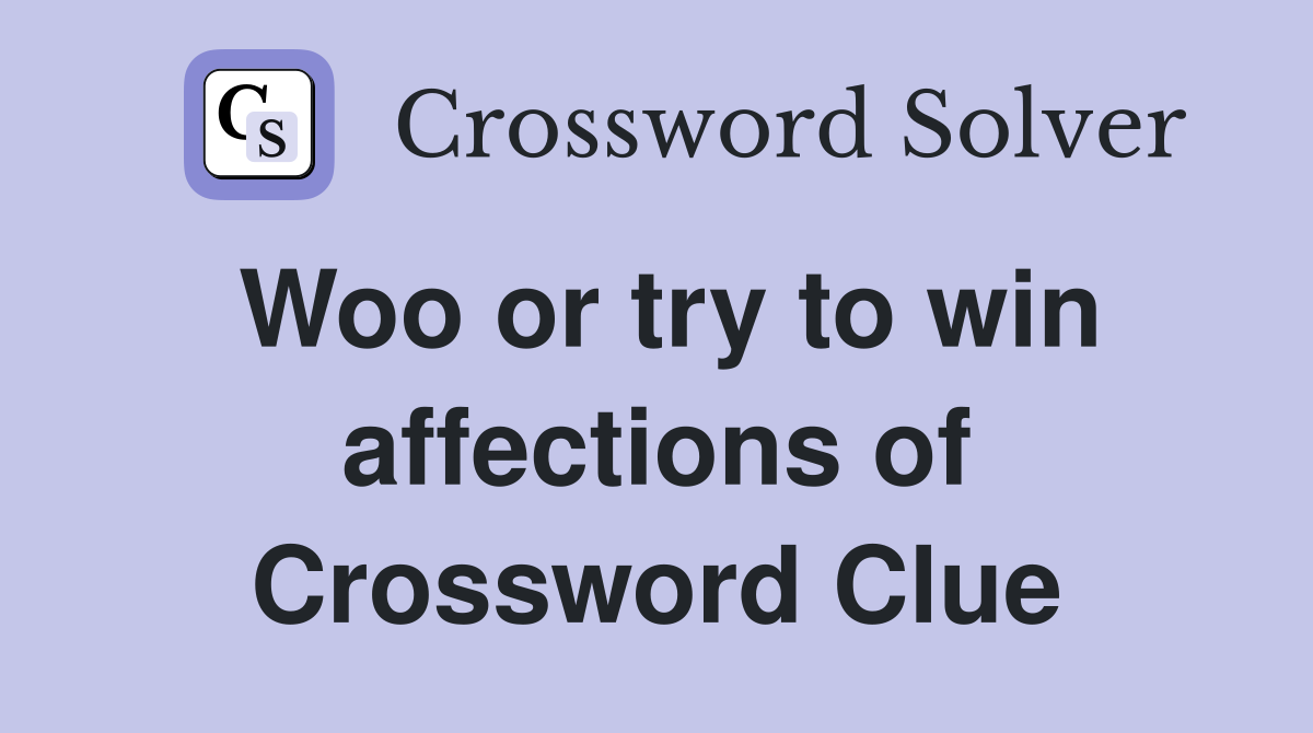 Woo or try to win affections of Crossword Clue