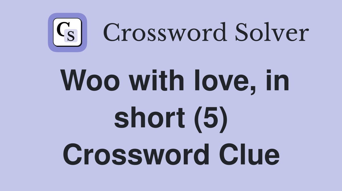 Woo with love, in short (5) Crossword Clue