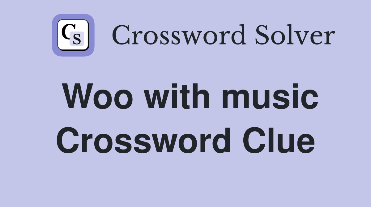 Woo with music Crossword Clue