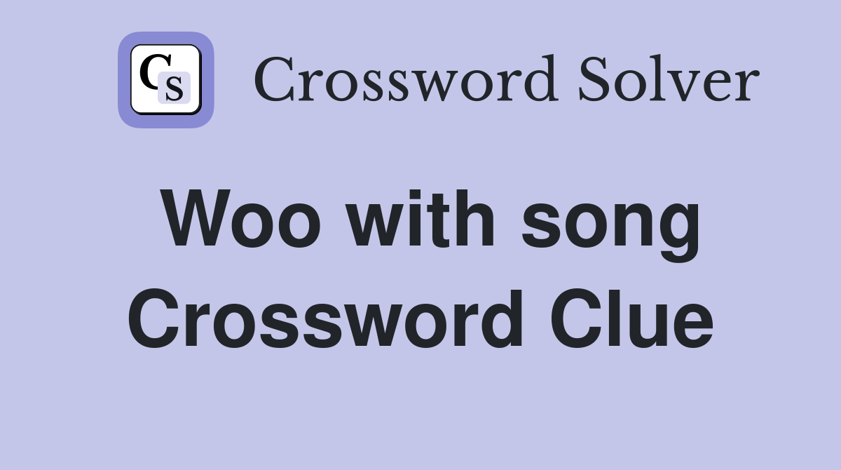 Woo with song Crossword Clue