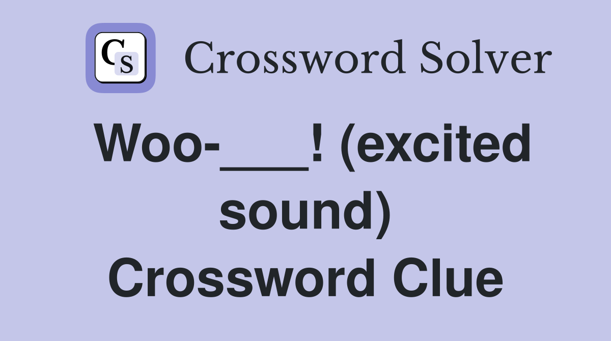 Woo-___! (excited sound) Crossword Clue