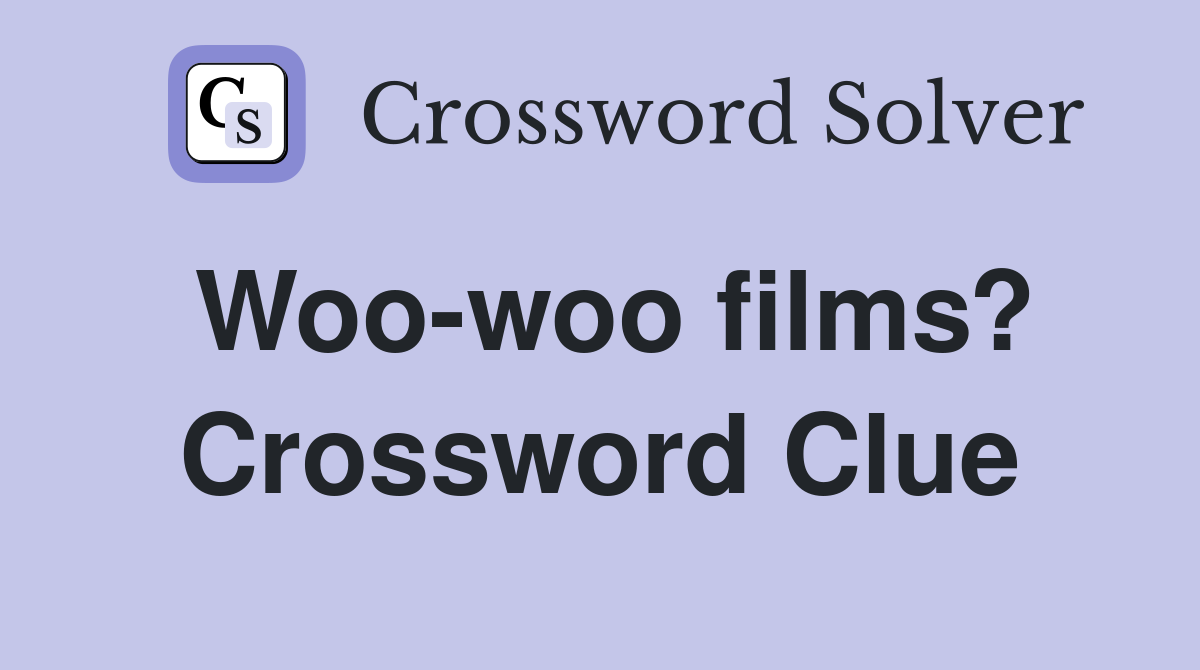 Woo-woo films? Crossword Clue