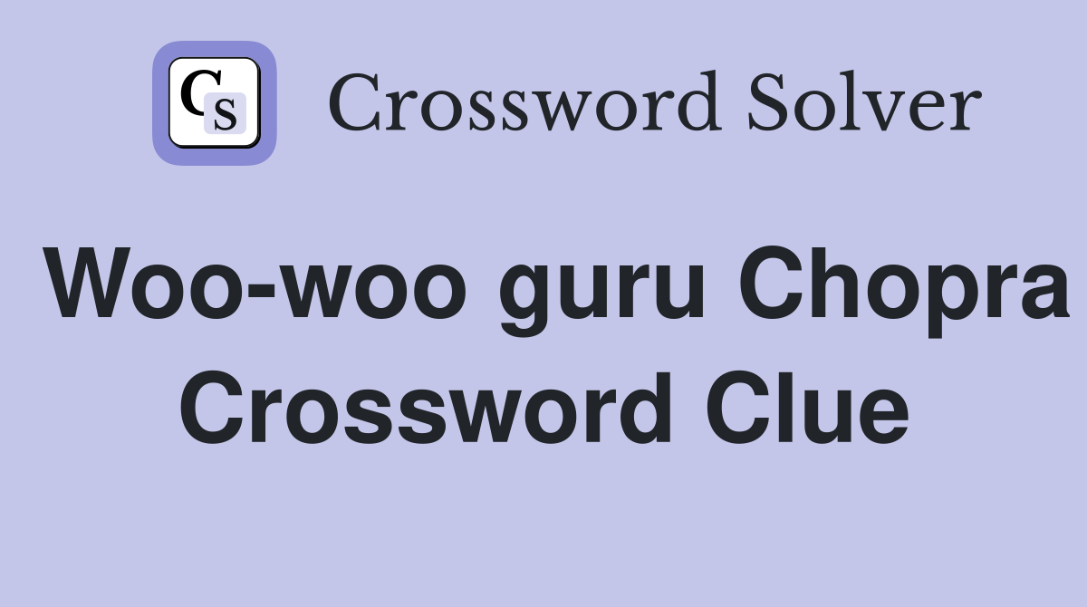 Woo-woo guru Chopra Crossword Clue