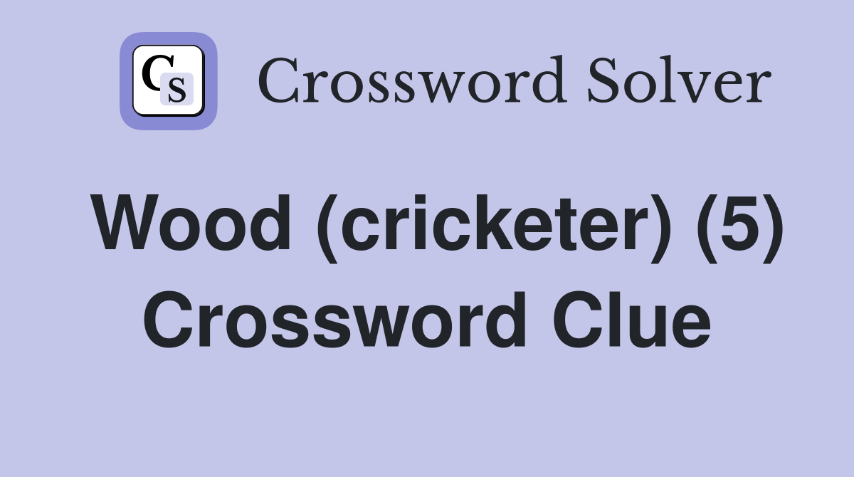Wood (cricketer) (5) Crossword Clue
