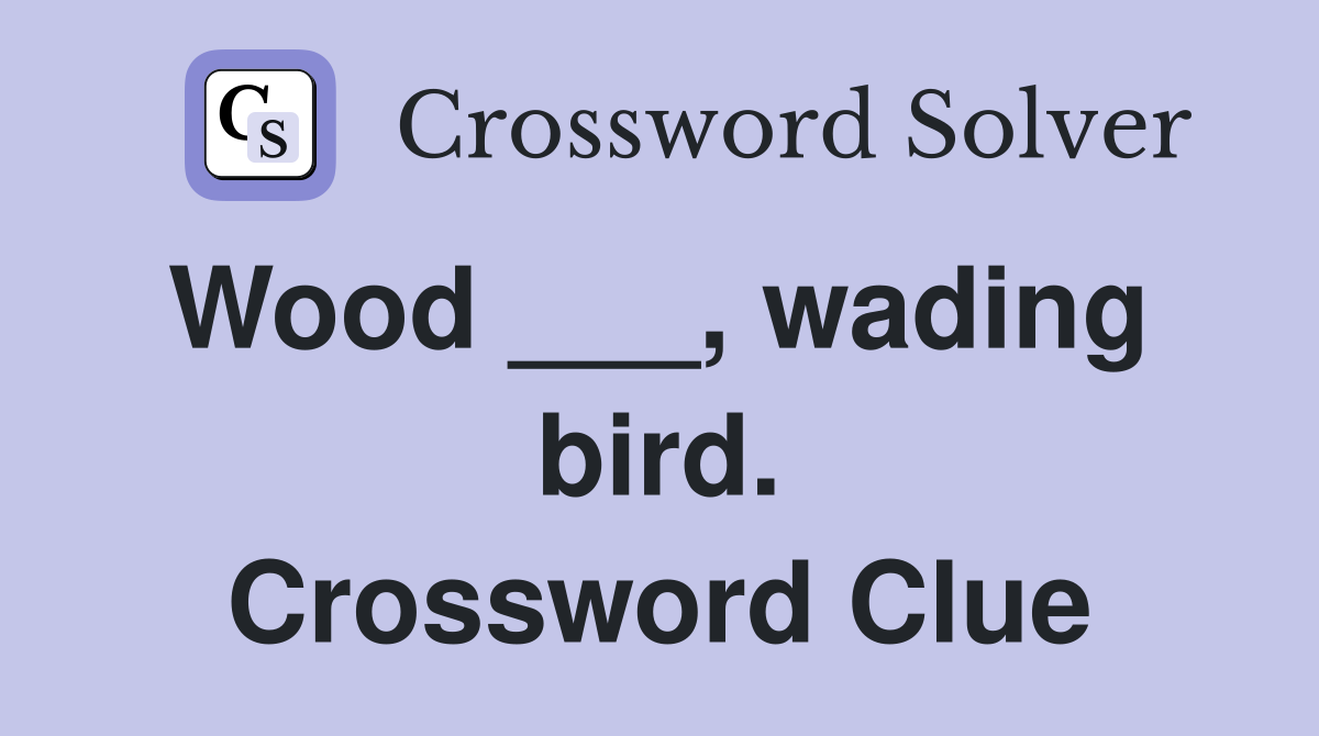 Wood ___, wading  bird. Crossword Clue