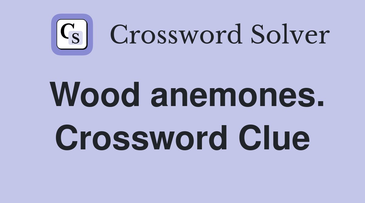 Wood anemones. Crossword Clue